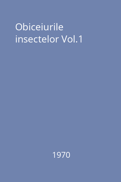 Obiceiurile insectelor Vol.1