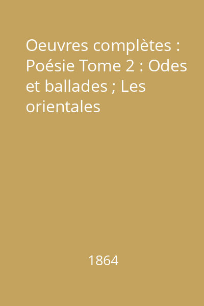 Oeuvres complètes : Poésie Tome 2 : Odes et ballades ; Les orientales