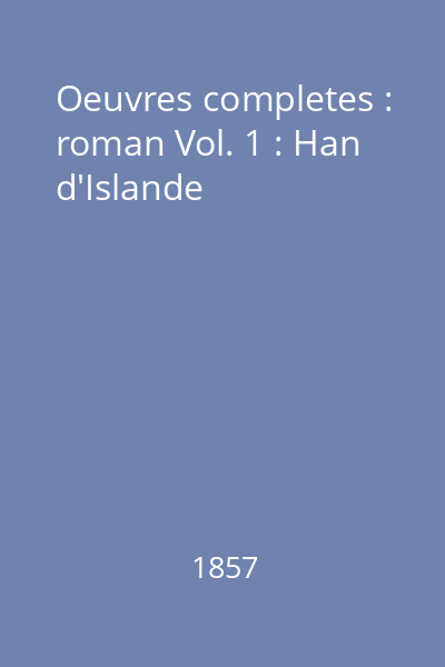 Oeuvres completes : roman Vol. 1 : Han d'Islande
