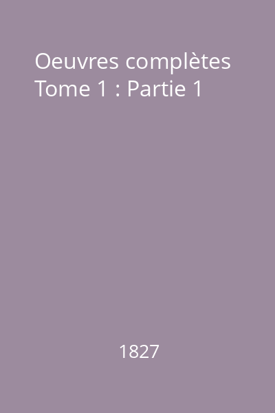 Oeuvres complètes Tome 1 : Partie 1