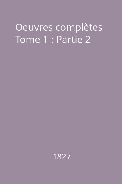 Oeuvres complètes Tome 1: Partie 2