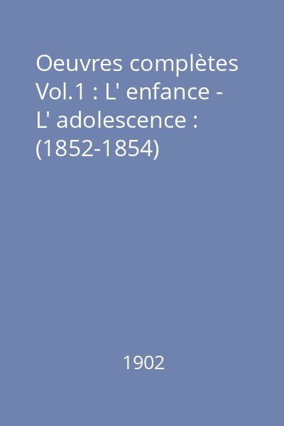 Oeuvres complètes Vol.1 : L' enfance - L' adolescence : (1852-1854)