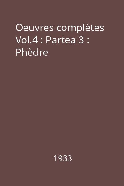 Oeuvres complètes Vol.4 : Partea 3 : Phèdre