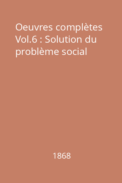 Oeuvres complètes Vol.6 : Solution du problème social