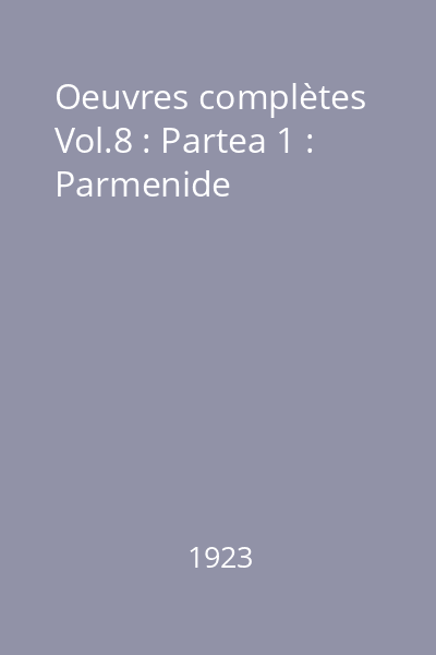 Oeuvres complètes Vol.8 : Partea 1 : Parmenide