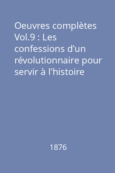 Oeuvres complètes Vol.9 : Les confessions d'un révolutionnaire pour servir à l'histoire de la révolution