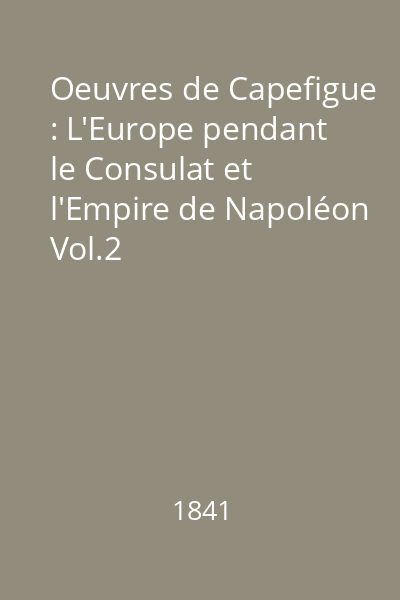 Oeuvres de Capefigue : L'Europe pendant le Consulat et l'Empire de Napoléon Vol.2