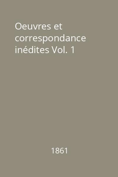 Oeuvres et correspondance inédites Vol. 1