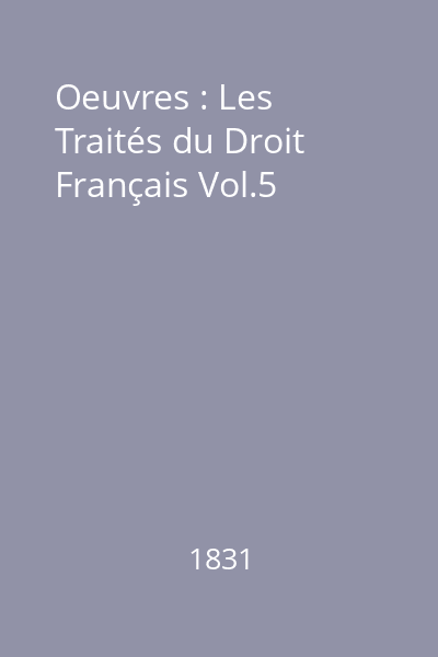 Oeuvres : Les Traités du Droit Français Vol.5