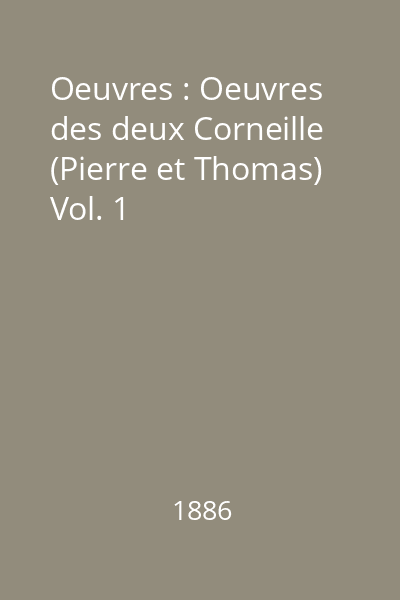 Oeuvres : Oeuvres des deux Corneille (Pierre et Thomas) Vol. 1