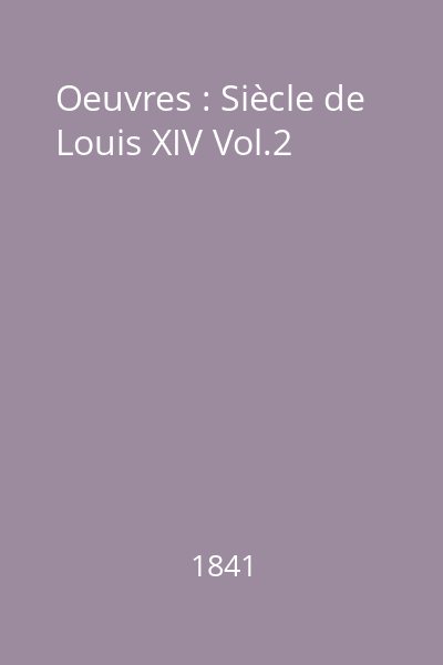 Oeuvres : Siècle de Louis XIV Vol.2
