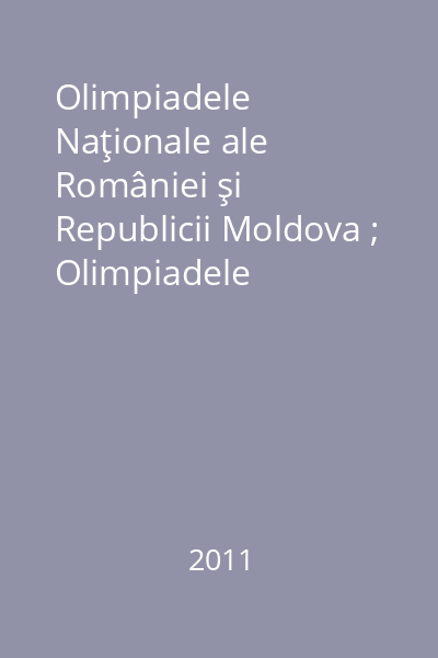 Olimpiadele Naţionale ale României şi Republicii Moldova ; Olimpiadele Balcanice pentru Juniori (O.B.M.J.) - 2011 : clasele V-VIII Partea a II-a
