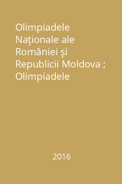 Olimpiadele Naţionale ale României şi Republicii Moldova ; Olimpiadele Balcanice pentru Juniori (O.B.M.J.) : clasele V-VIII : 2014-2016 Partea a 2-a