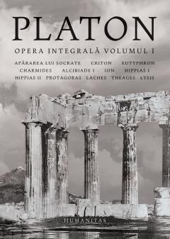 Opera integrală Vol.1 : Apărarea lui Socrate ; Criton ;  Eutyphron ; Charmides ; Alcibiade I ; Ion ; Hippias I ; Hippias II ; Protagoras ; Laches ; Theages ; Lysis
