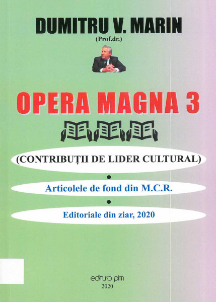 Opera Magna Vol.3 : Contribuţii de lider cultural : Articole de fond din M.C.R. ; Editoriale din ziar, 2020