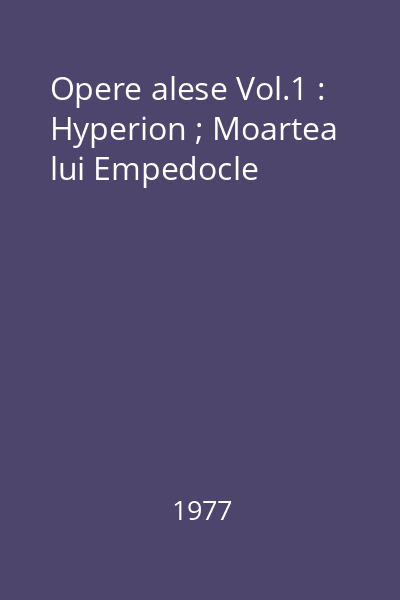 Opere Alese Vol.1 : Hyperion ; Moartea lui Empedocle