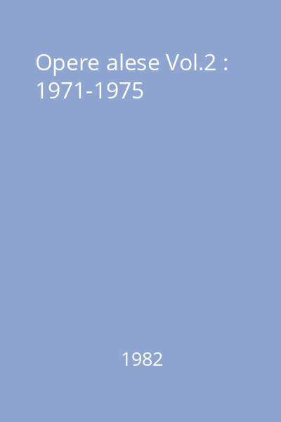 Opere alese Vol.2 : 1971-1975