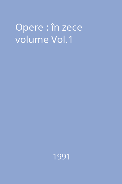 Opere : în zece volume Vol.1