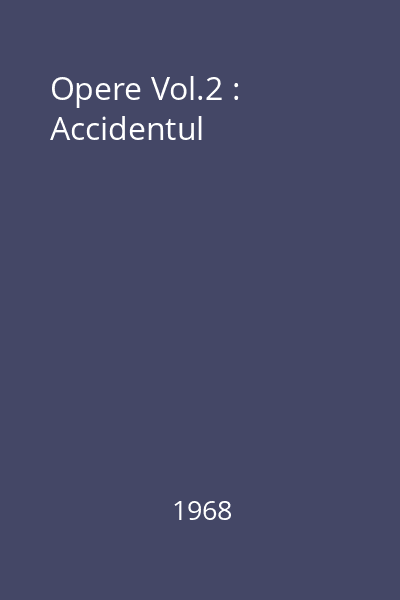 Opere Vol.2 : Accidentul