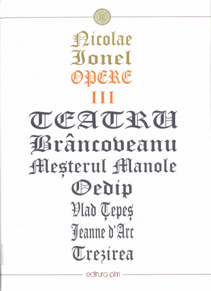 Opere Vol.3 : Teatru : Vlad Țepeș ; Jeanne d'Arc ; Oedip ; Meșterul Manole ; Constantin Brâncoveanu ; Trezirea