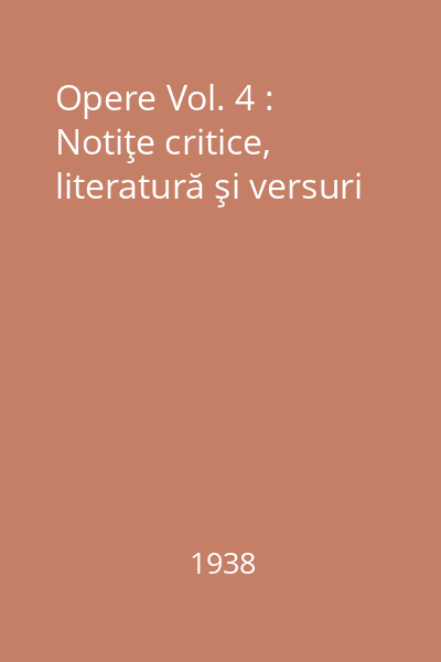 Opere Vol. 4 : Notiţe critice, literatură şi versuri