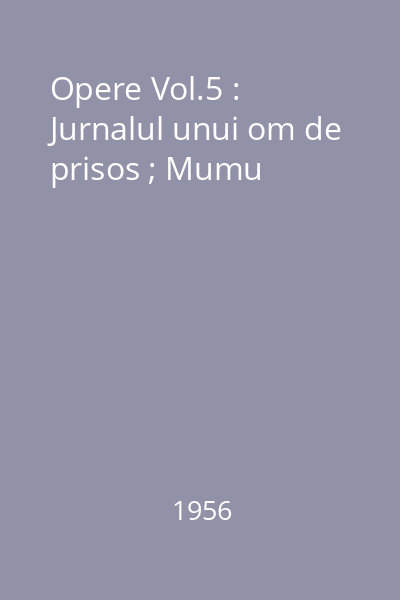Opere Vol.5 : Jurnalul unui om de prisos ; Mumu