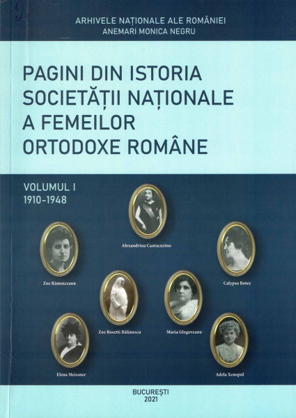 PAGINI din istoria Societății Ortodoxe Naţionale a Femeilor Române : Trecut și prezent Vol.1 : 1910-1948