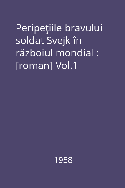 Peripeţiile bravului soldat Svejk în războiul mondial : [roman] Vol.1