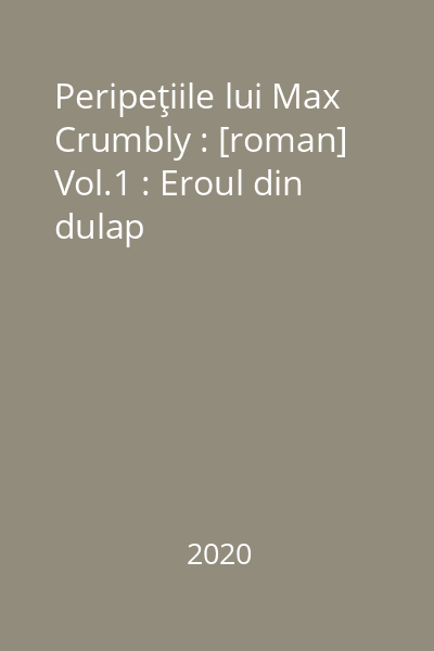 Peripeţiile lui Max Crumbly : [roman] Vol.1 : Eroul din dulap