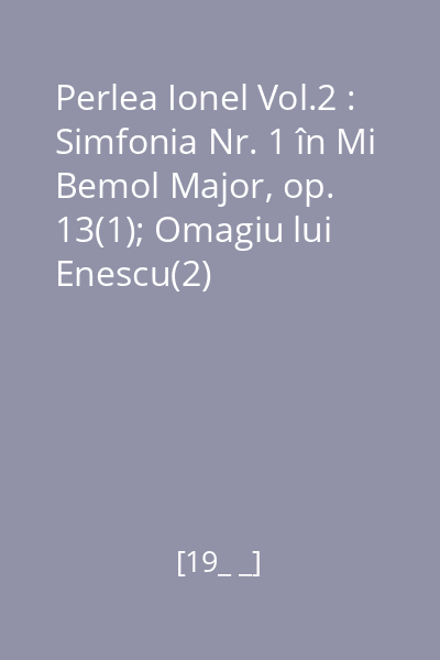 Perlea Ionel Vol.2 : Simfonia Nr. 1 în Mi Bemol Major, op. 13(1); Omagiu lui Enescu(2)