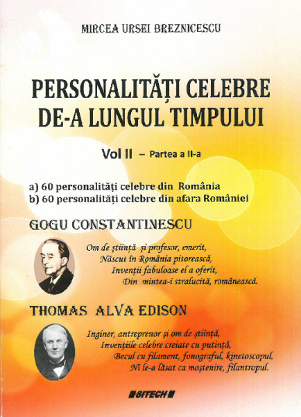 Personalităţi celebre de-a lungul timpului Vol. 2 : Partea a I-a - 60 personalităţi celebre din România ; Partea a II-a - 60 de personalități din afara României