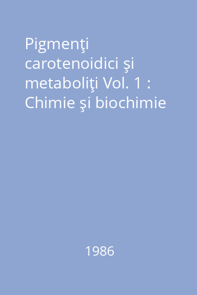 Pigmenţi carotenoidici şi metaboliţi Vol. 1 : Chimie şi biochimie