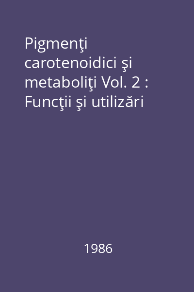 Pigmenţi carotenoidici şi metaboliţi Vol. 2 : Funcţii şi utilizări