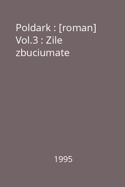 Poldark : [roman] Vol.3 : Zile zbuciumate