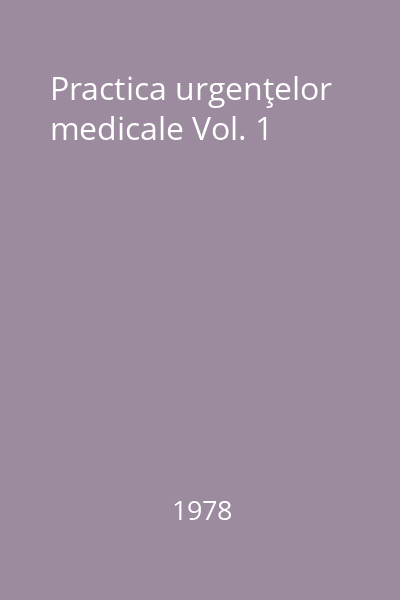 Practica urgenţelor medicale Vol. 1