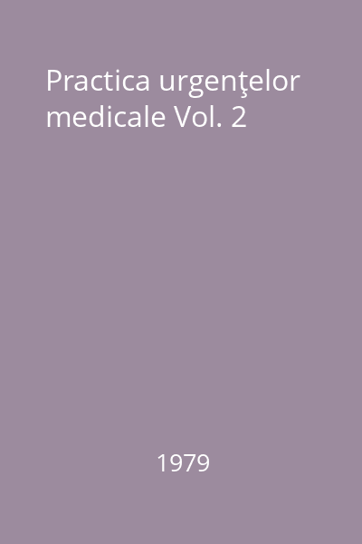 Practica urgenţelor medicale Vol. 2