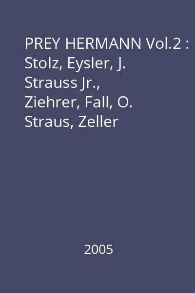 PREY HERMANN Vol.2 : Stolz, Eysler, J. Strauss Jr., Ziehrer, Fall, O. Straus, Zeller