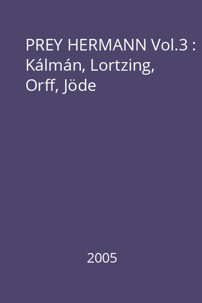 PREY HERMANN Vol.3 : Kálmán, Lortzing, Orff, Jöde