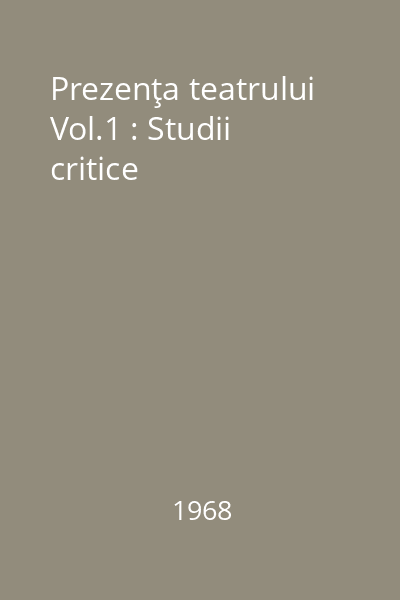 Prezenţa teatrului Vol.1 : Studii critice