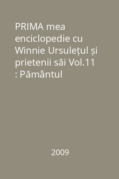 PRIMA mea enciclopedie cu Winnie Ursulețul și prietenii săi Vol.11 : Pământul
