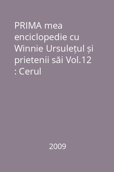 PRIMA mea enciclopedie cu Winnie Ursulețul și prietenii săi Vol.12 : Cerul