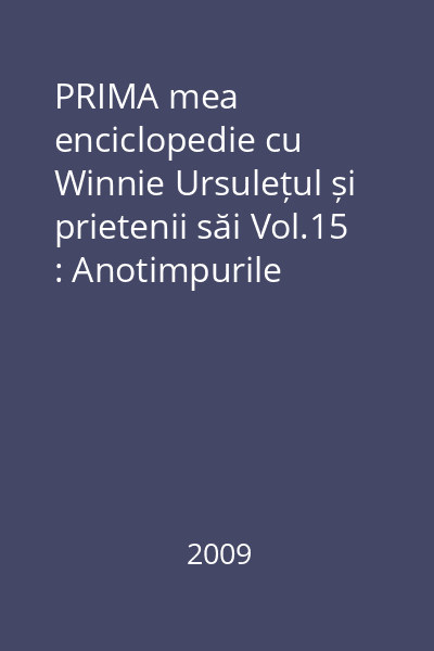 PRIMA mea enciclopedie cu Winnie Ursulețul și prietenii săi Vol.15 : Anotimpurile