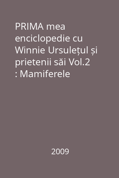 PRIMA mea enciclopedie cu Winnie Ursulețul și prietenii săi Vol.2 : Mamiferele