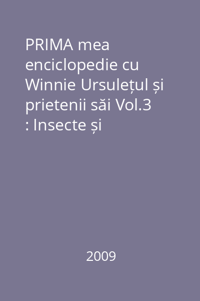 PRIMA mea enciclopedie cu Winnie Ursulețul și prietenii săi Vol.3 : Insecte și păianjeni