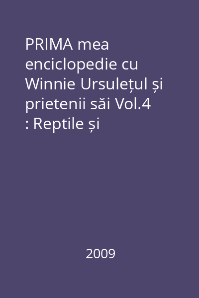 PRIMA mea enciclopedie cu Winnie Ursulețul și prietenii săi Vol.4 : Reptile și amfibieni