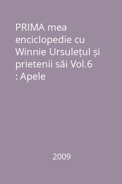 PRIMA mea enciclopedie cu Winnie Ursulețul și prietenii săi Vol.6 : Apele