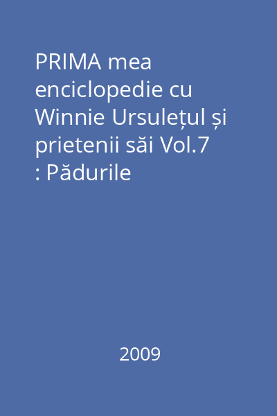 PRIMA mea enciclopedie cu Winnie Ursulețul și prietenii săi Vol.7 : Pădurile