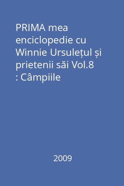 PRIMA mea enciclopedie cu Winnie Ursulețul și prietenii săi Vol.8 : Câmpiile