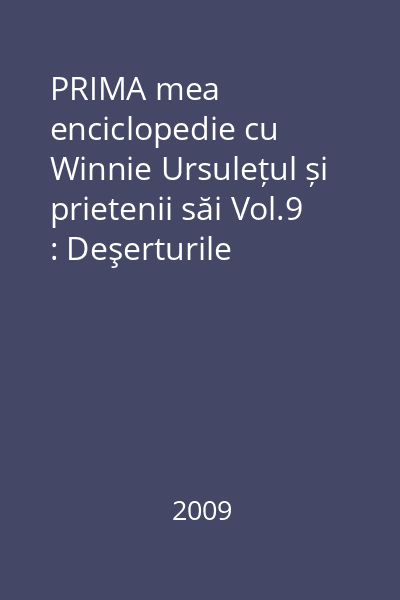 PRIMA mea enciclopedie cu Winnie Ursulețul și prietenii săi Vol.9 : Deşerturile
