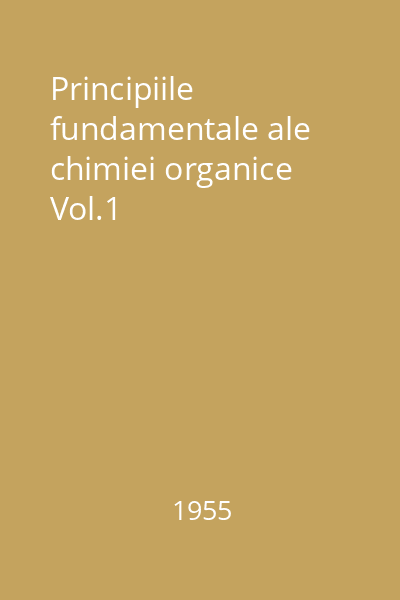 Principiile fundamentale ale chimiei organice Vol.1